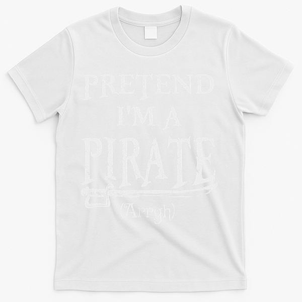Pretend I'm A Pirate Arrgh Costume Party Halloween Pirate T-Shirt - White