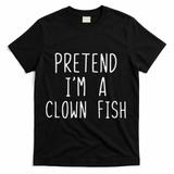 Pretend I'm Clown Fish Costume Halloween Lazy Easy Clownfish T-Shirt - Black