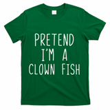 Pretend I'm Clown Fish Costume Halloween Lazy Easy Clownfish T-Shirt - Green
