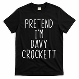 Pretend I'm Davy Crockett Costume Halloween Lazy Quick T-Shirt - Black