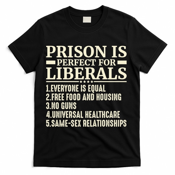 Prison Is Perfect For Liberals T-Shirt - Black