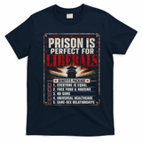 Prison Is Perfect For Liberals Funny Anti Liberal Quote T-Shirt - Navy Blue