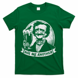 Poe Me Another Distressed Edgar Allan Poe Drinking Beer T-Shirt - Green