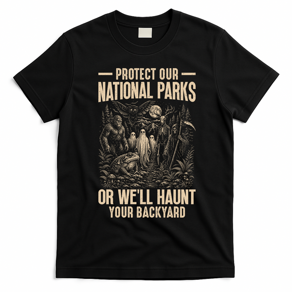 Protect Our National Parks Or We Will Haunt Your Backyard T-Shirt - Black