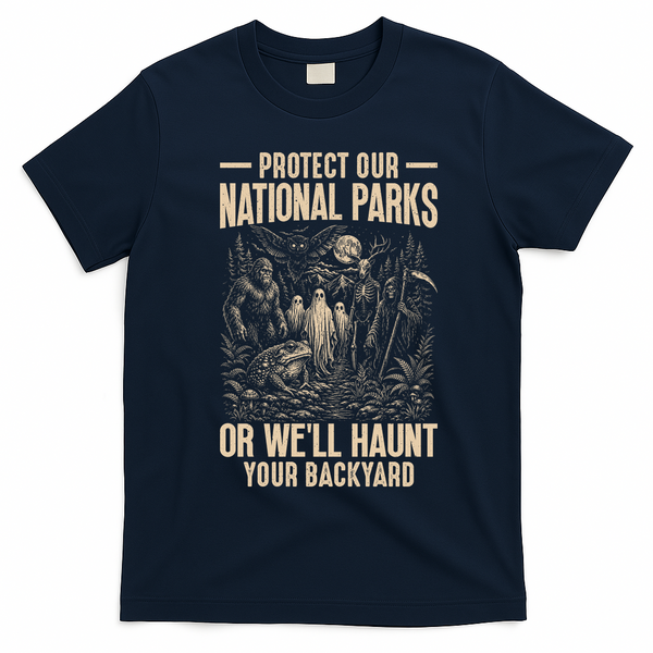 Protect Our National Parks Or We Will Haunt Your Backyard T-Shirt - Navy Blue