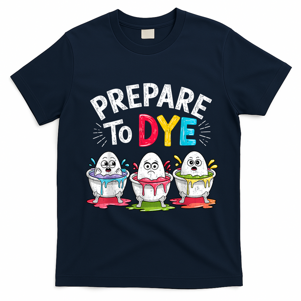 Prepare To Dye Funny Easter Eggs T-Shirt - Navy Blue