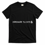 Prepare To Dye Funny Easter T-Shirt - Black