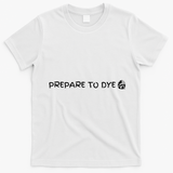 Prepare To Dye Funny Easter T-Shirt - White