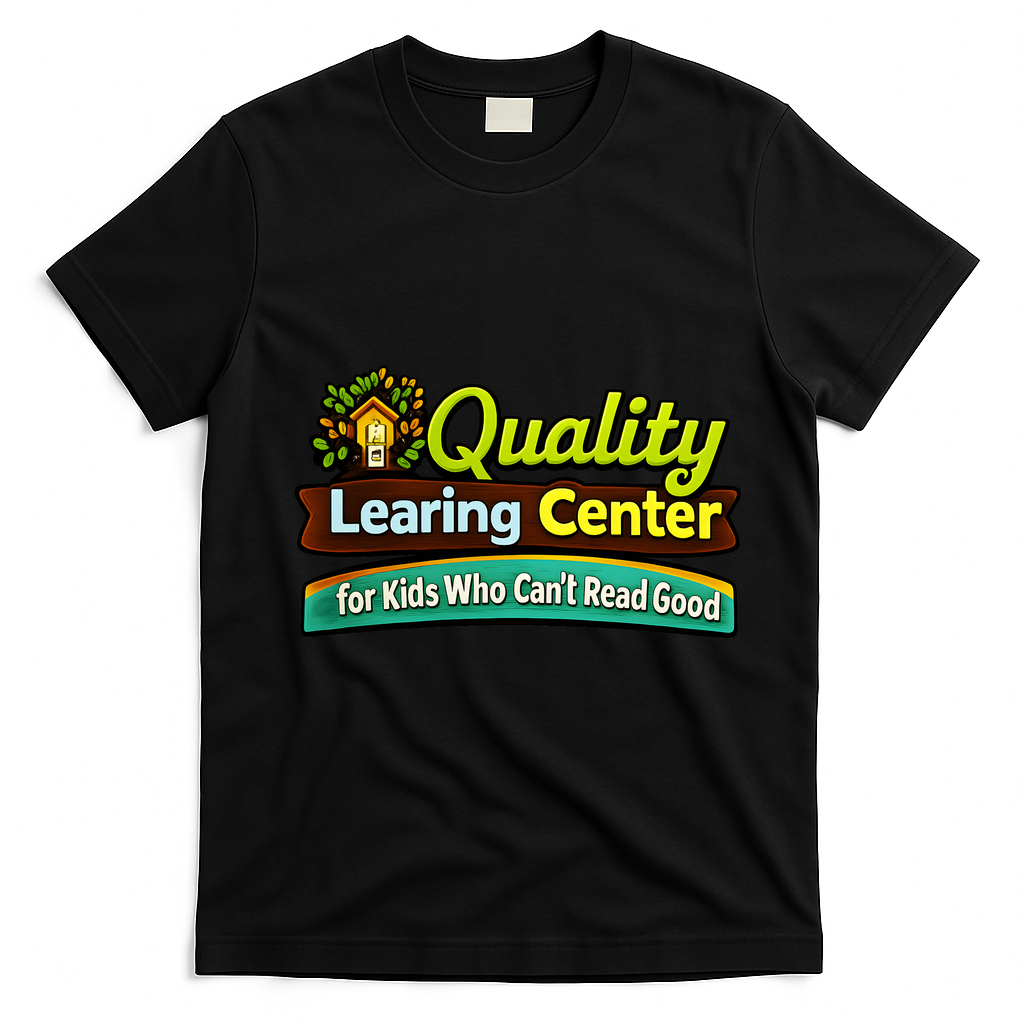 Quality Learing Center For Kids Who Can't Read Good T-Shirt - Black
