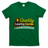 Quality Learing Center For Kids Who Can't Read Good T-Shirt - Irish Green