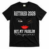 Retired 2026 Not My Problem Anymore Makeup T-Shirt - Black