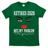 Retired 2026 Not My Problem Anymore Makeup T-Shirt - Irish Green