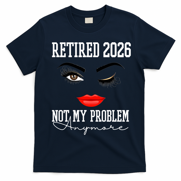 Retired 2026 Not My Problem Anymore Makeup T-Shirt - Navy Blue