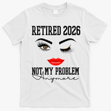 Retired 2026 Not My Problem Anymore Makeup T-Shirt - White