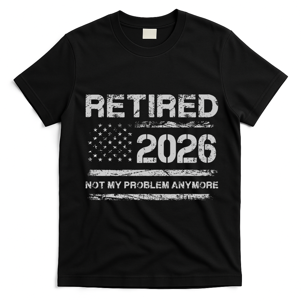 Retired 2026 Not My Problem Anymore Distressed USA Flag T-Shirt - Black