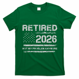 Retired 2026 Not My Problem Anymore Distressed USA Flag T-Shirt - Irish Green