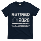 Retired 2026 Not My Problem Anymore Distressed USA Flag T-Shirt - Navy Blue