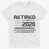 Retired 2026 Not My Problem Anymore Distressed USA Flag T-Shirt - White
