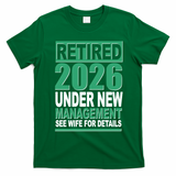 Retired 2026 Under New Management See Wife For Details T-Shirt - Irish Green