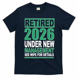 Retired 2026 Under New Management See Wife For Details T-Shirt - Navy Blue