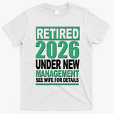 Retired 2026 Under New Management See Wife For Details T-Shirt - White