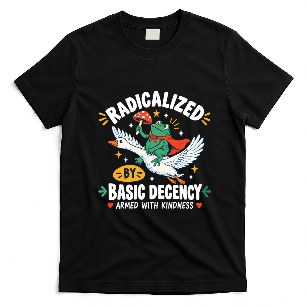 Radicalized By Basic Decency Armed With Kindness  T-Shirt - Black