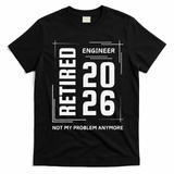 Retired Engineer 2026 Not My Problem Anymore T-Shirt - Black