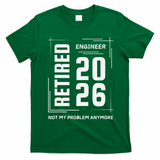 Retired Engineer 2026 Not My Problem Anymore T-Shirt - Irish Green