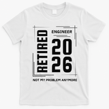 Retired Engineer 2026 Not My Problem Anymore T-Shirt - White