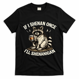 Raccoon If I Shenan Once I'll Shenanigan T-Shirt - Black