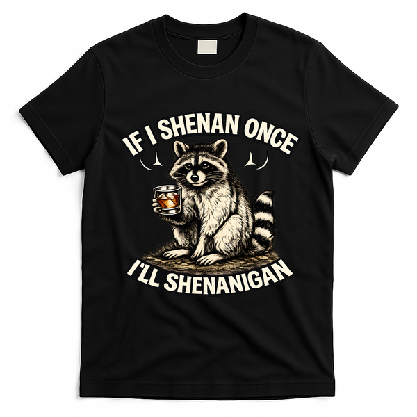 Raccoon If I Shenan Once I'll Shenanigan T-Shirt - Black