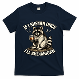 Raccoon If I Shenan Once I'll Shenanigan T-Shirt - Navy Blue