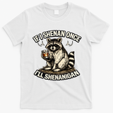 Raccoon If I Shenan Once I'll Shenanigan T-Shirt - White