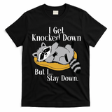 Raccoon Meme I Get Knocked Down But I Stay Down T-Shirt - Black