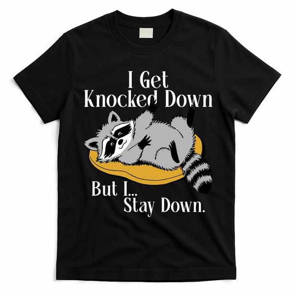 Raccoon Meme I Get Knocked Down But I Stay Down T-Shirt - Black