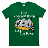 Raccoon Meme I Get Knocked Down But I Stay Down T-Shirt - Irish Green