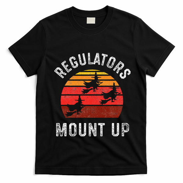 Regulators Mount Up Funny Halloween Witch T-Shirt - Black