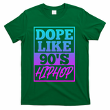 Rapper Saying Dope Like 90s Hip Hop Music Rapper Hip Hop T-Shirt - Green