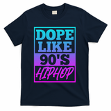 Rapper Saying Dope Like 90s Hip Hop Music Rapper Hip Hop T-Shirt - Navy