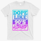 Rapper Saying Dope Like 90s Hip Hop Music Rapper Hip Hop T-Shirt - White