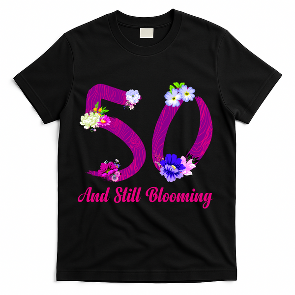Still Blooming 50th Birthday Flowers T-Shirt - Black