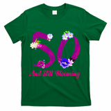 Still Blooming 50th Birthday Flowers T-Shirt - Green