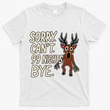 Sorry. Can’t. 99 Nights. Bye T-Shirt - White