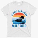 Stupid Canadian Wolf Funny Loon Bird Humor T-Shirt - White