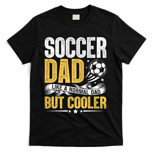 Soccer Dad Like A Normal Dad But Cooler Funny T-Shirt - Black