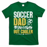Soccer Dad Like A Normal Dad But Cooler Funny T-Shirt - Green