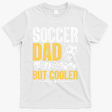 Soccer Dad Like A Normal Dad But Cooler Funny T-Shirt - White