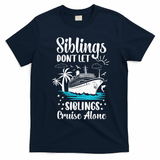 Siblings Don’t Let Siblings Cruise Alone Funny T-Shirt - Navy Blue