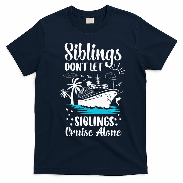 Siblings Don’t Let Siblings Cruise Alone Funny T-Shirt - Navy Blue