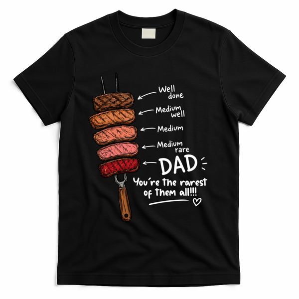 Steak Dad You're The Rarest Of Them All T-Shirt - Black